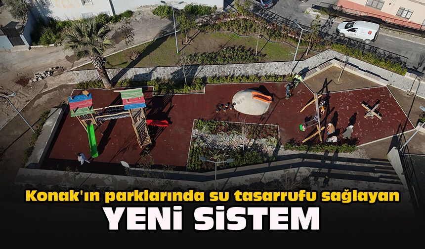 Konak'ın parklarında su tasarrufu sağlayan yeni sistem!