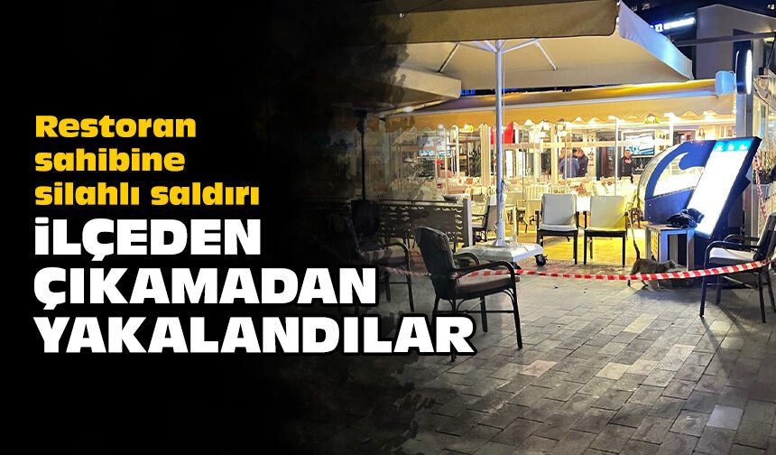 Restoran sahibine silahlı saldırı: İlçeden çıkamadan yakalandılar