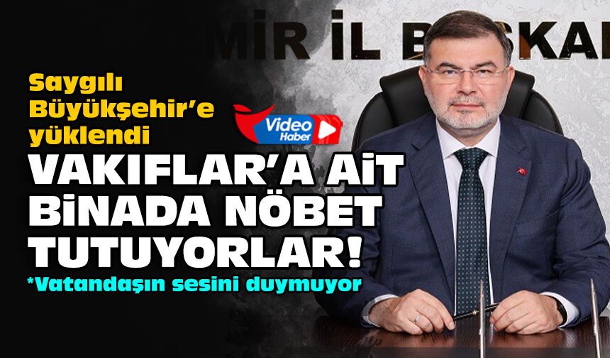 Saygılı Büyükşehir’e yüklendi: Vakıflar’a ait binada nöbet tutuyorlar!