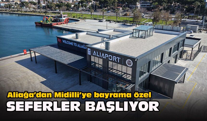 Aliağa’dan Midilli’ye bayrama özel seferler başlıyor