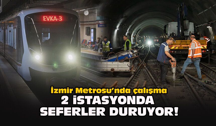 İzmir Metrosu’nda çalışma... 2 istasyonda seferler duruyor!