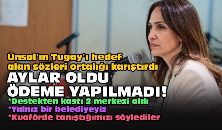 Başkan Ünsal’dan Tugay’a ‘destek’ yanıtı: Aylar oldu ödeme yapılmadı!