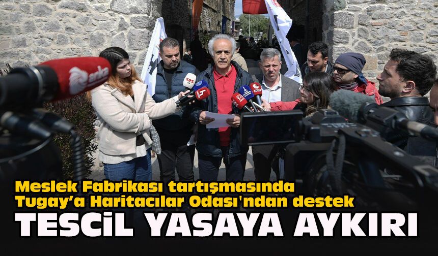 Meslek Fabrikası tartışmasında Tugay’a Haritacılar Odası'ndan destek... Tescil yasaya aykırı
