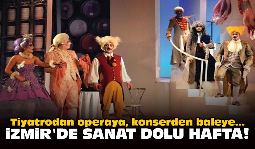 Tiyatrodan operaya, konserden baleye: İzmir'de sanat dolu hafta!