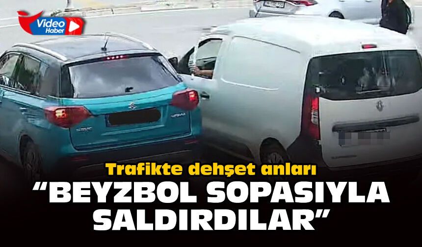 Trafikte dehşet anları... “Beyzbol sopasıyla saldırdılar”