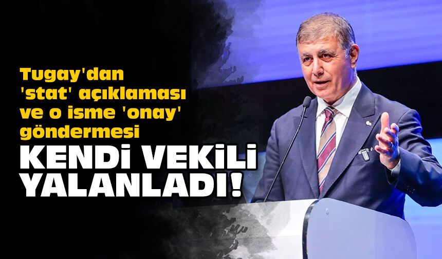 Tugay'dan 'stat' açıklaması ve o isme 'onay' göndermesi: Kendi vekili yalanladı!