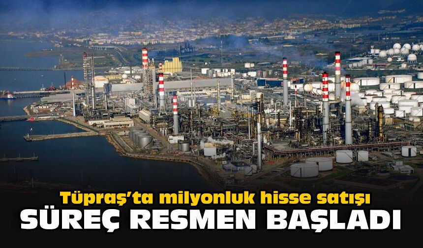 Tüpraş’ta milyonluk hisse satışı... Süreç resmen başladı