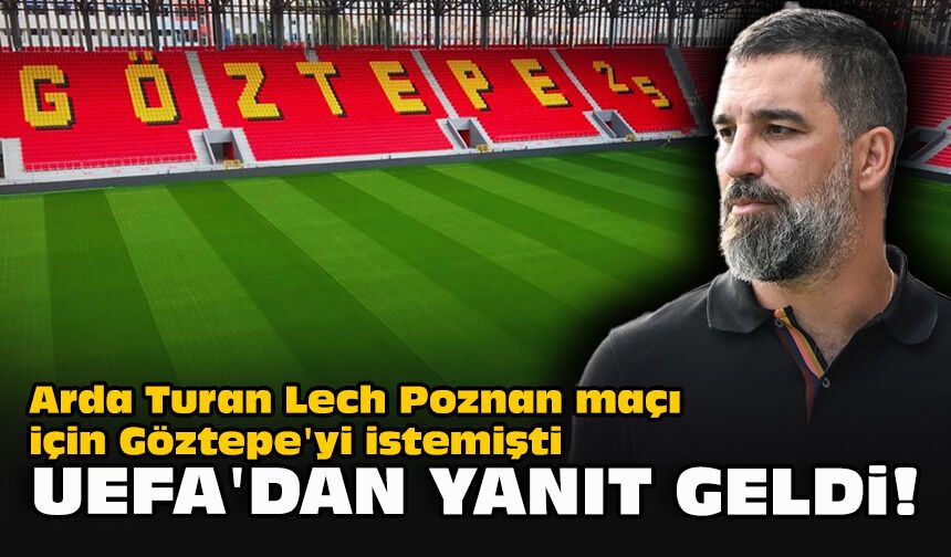 Arda Turan Lech Poznan maçı için Göztepe'yi istemişti... UEFA'dan yanıt geldi!