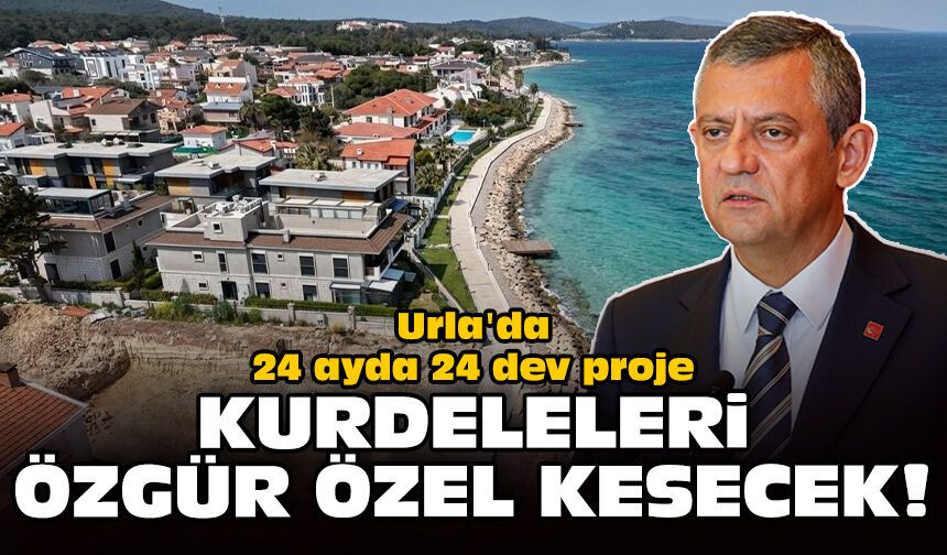Urla'da 24 ayda 24 dev proje: Kurdeleleri Özgür Özel kesecek!