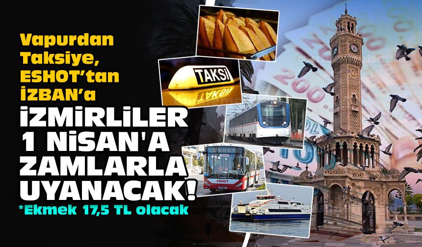 Vapurdan Taksiye, ESHOT’tan İZBAN’a: İzmirliler 1 Nisan'a zamlarla uyanacak!