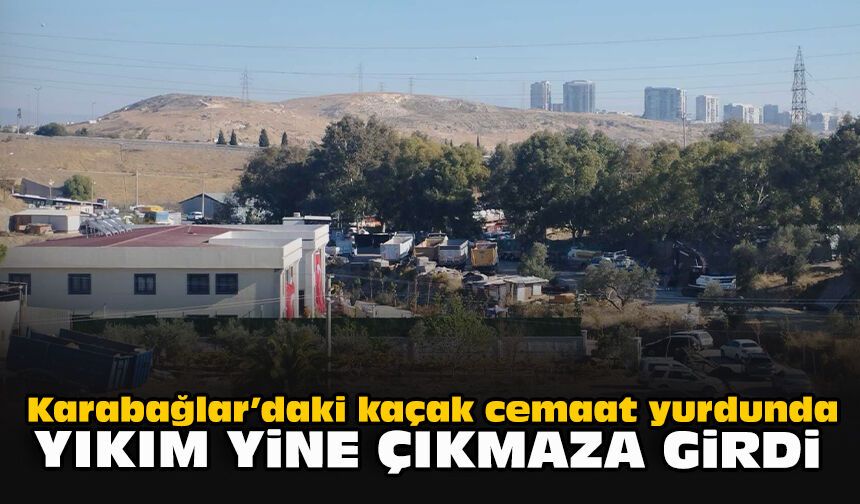 Karabağlar’daki kaçak cemaat yurdunda yıkım yine çıkmaza girdi!