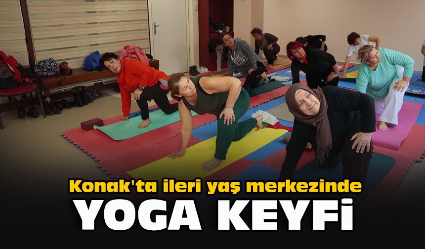 Konak'ta ileri yaş merkezinde yoga keyfi