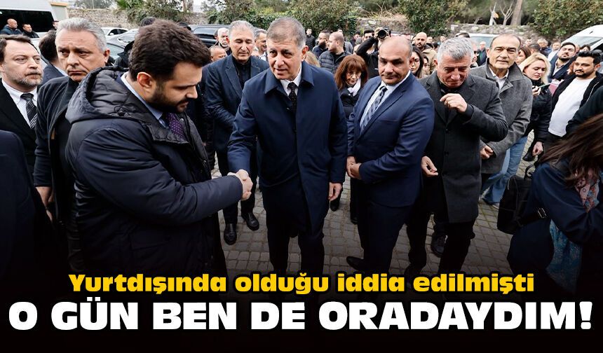 Yurtdışında olduğu iddia edilmişti: O gün ben de oradaydım!