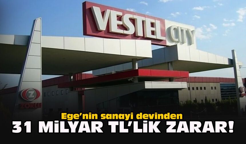 Ege’nin sanayi devinden 31 milyar TL’lik zarar!