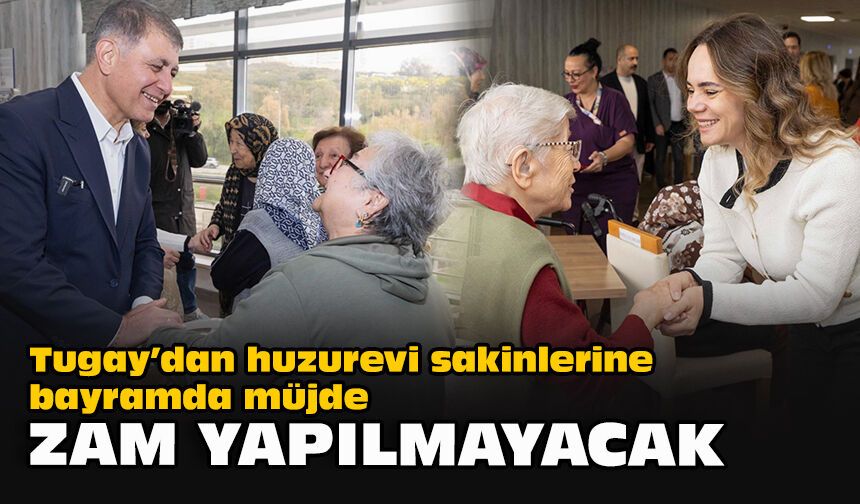 Tugay’dan huzurevi sakinlerine bayramda müjde... Zam yapılmayacak