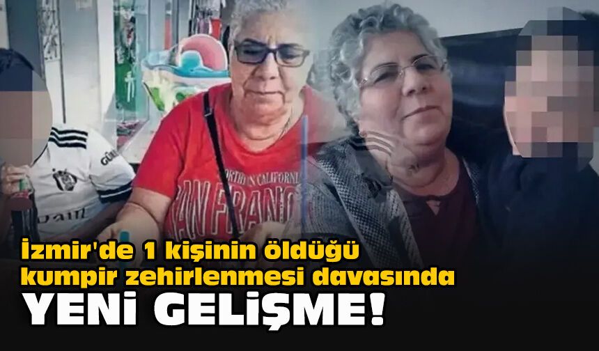 İzmir'de 1 kişinin öldüğü kumpir zehirlenmesi davasında yeni gelişme!