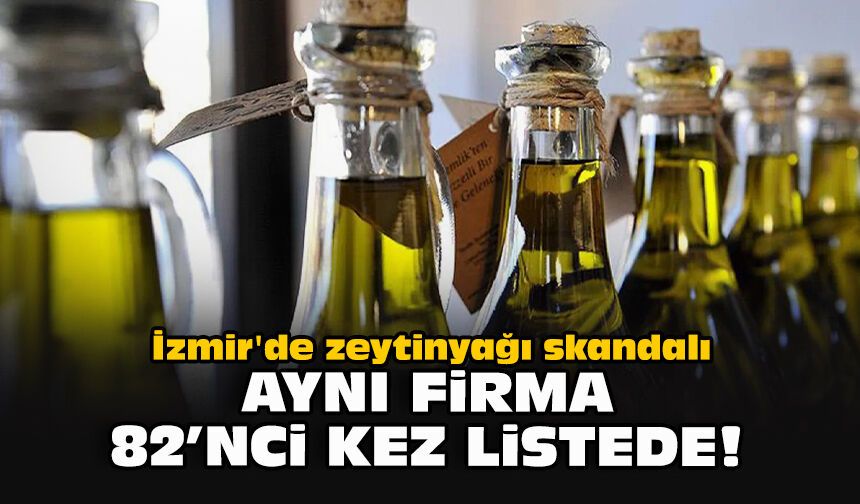İzmir'de zeytinyağı skandalı: Aynı firma 82'nci kez listede!