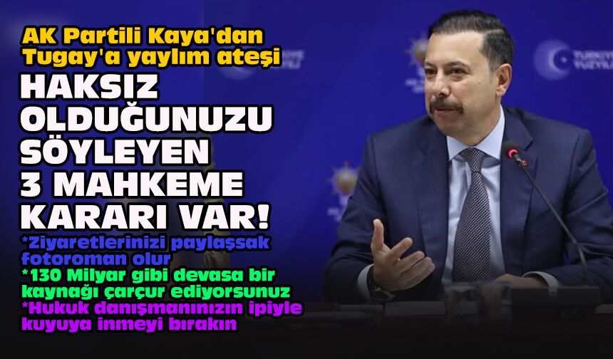 AK Partili Kaya'dan Tugay'a yaylım ateşi... 'Haksız olduğunuzu söyleyen 3 mahkeme kararı var!'