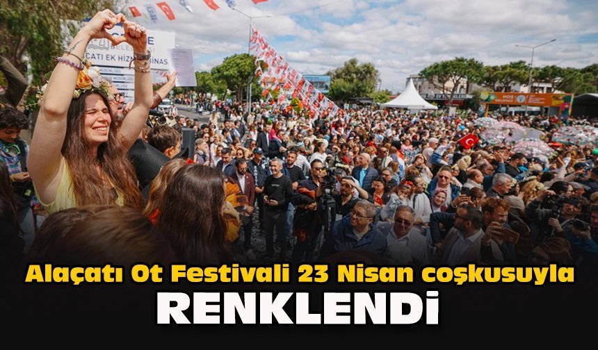 Alaçatı Ot Festivali 23 Nisan coşkusuyla renklendi