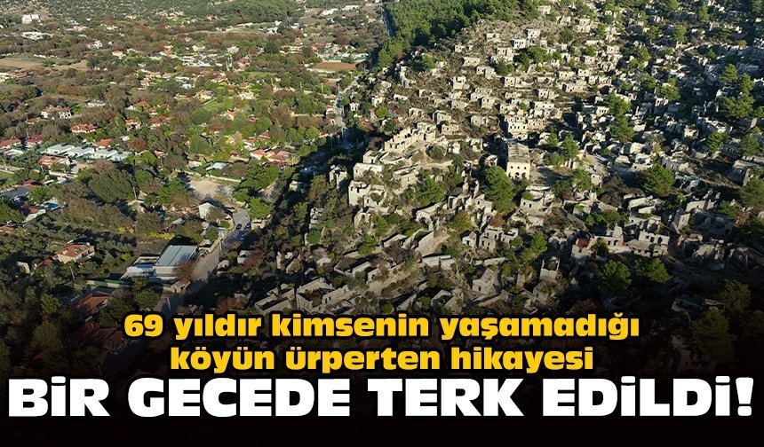 69 yıldır kimsenin yaşamadığı köyün ürperten hikayesi: Bir gecede terk edildi!