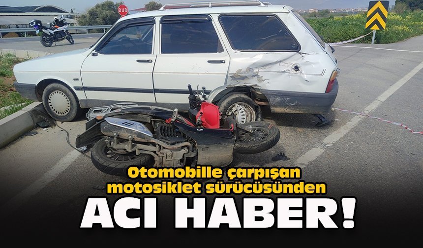 Otomobille çarpışan motosiklet sürücüsünden acı haber!