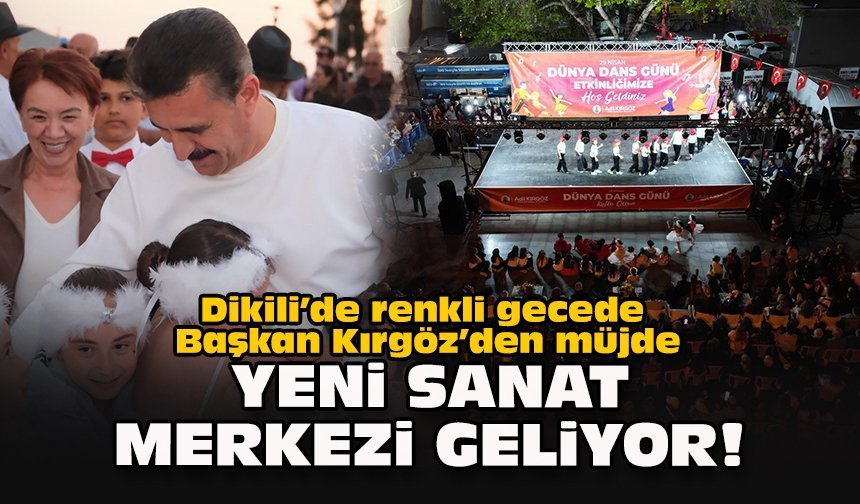 Dikili’de renkli gecede Başkan Kırgöz’den müjde: Yeni sanat merkezi geliyor!