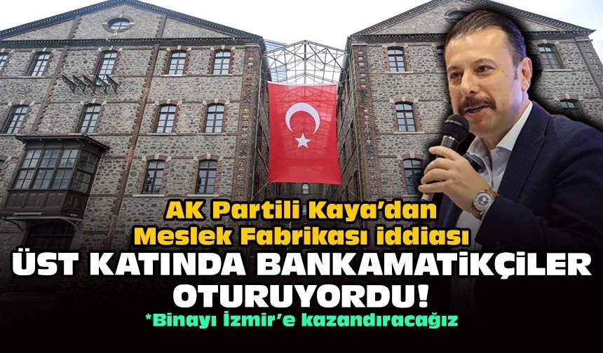 AK Partili Kaya’dan Meslek Fabrikası iddiası: Üst katında bankamatikçiler oturuyordu!