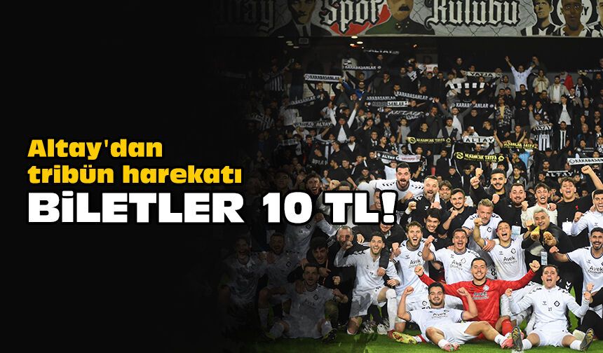 Altay'dan tribün harekatı: Biletler 10 TL!