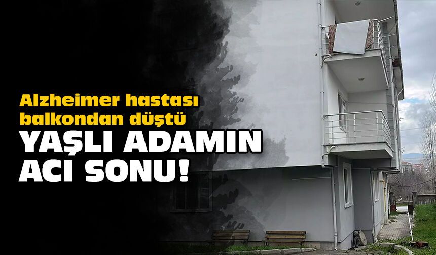 Alzheimer hastası balkondan düştü: Yaşlı adamın acı sonu!