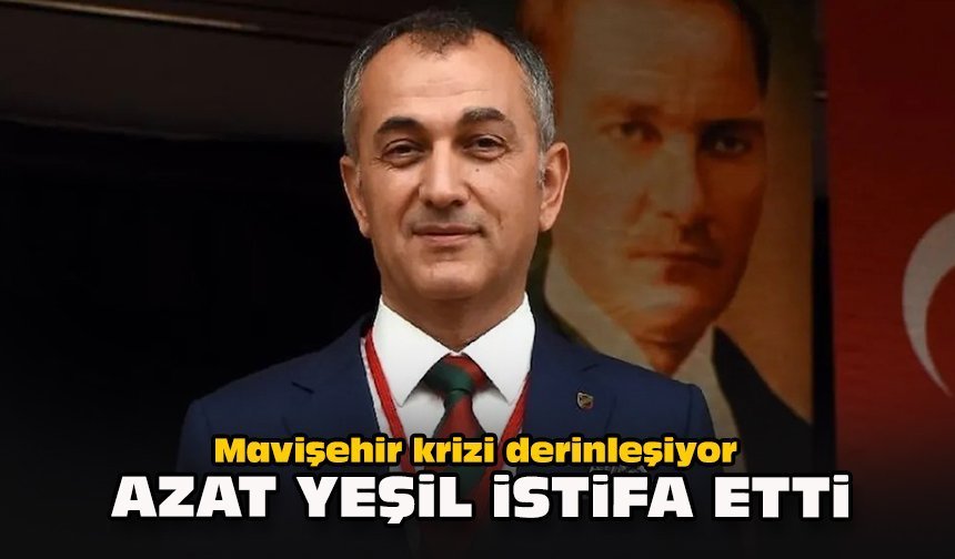 Mavişehir krizi derinleşiyor... Azat Yeşil istifa etti