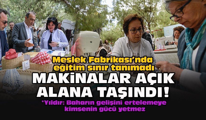 Meslek Fabrikası’nda eğitim sınır tanımadı... Makinalar açık alana taşındı!