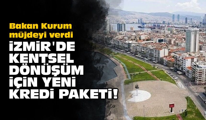 Bakan Kurum müjdeyi verdi: İzmir'de kentsel dönüşüm için yeni kredi paketi!