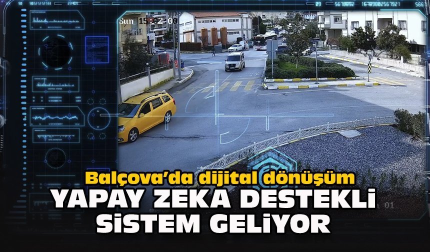 Balçova’da dijital dönüşüm: Yapay zekâ destekli sistem geliyor!