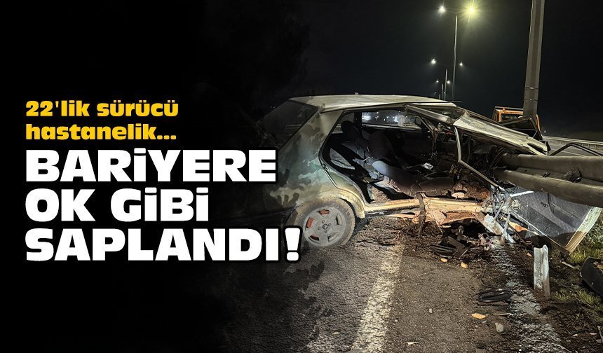 Bariyere ok gibi saplandı: 22'lik sürücü hastanelik!
