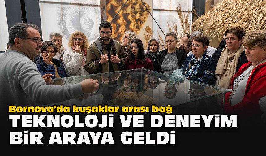 Bornova’da kuşaklar arası bağ: Teknoloji ve deneyim bir araya geldi