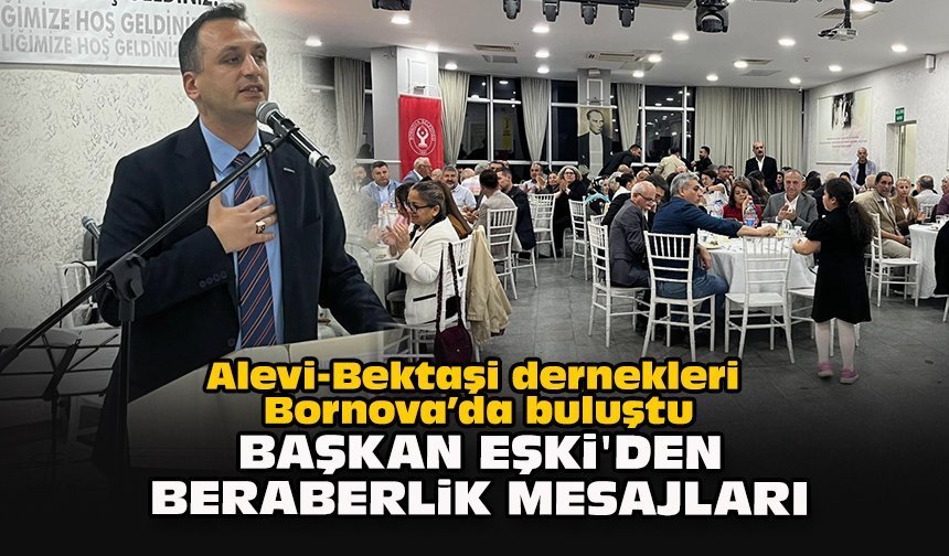 Alevi-Bektaşi dernekleri Bornova’da buluştu... Başkan Eşki'den beraberlik mesajları