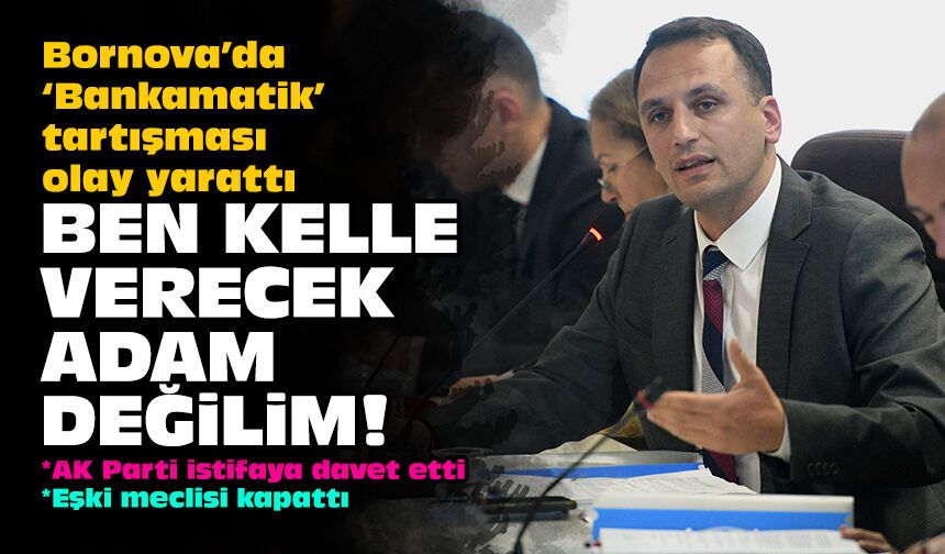 Bornova’da ‘Bankamatik’ tartışması olay yarattı: Ben kelle verecek adam değilim!
