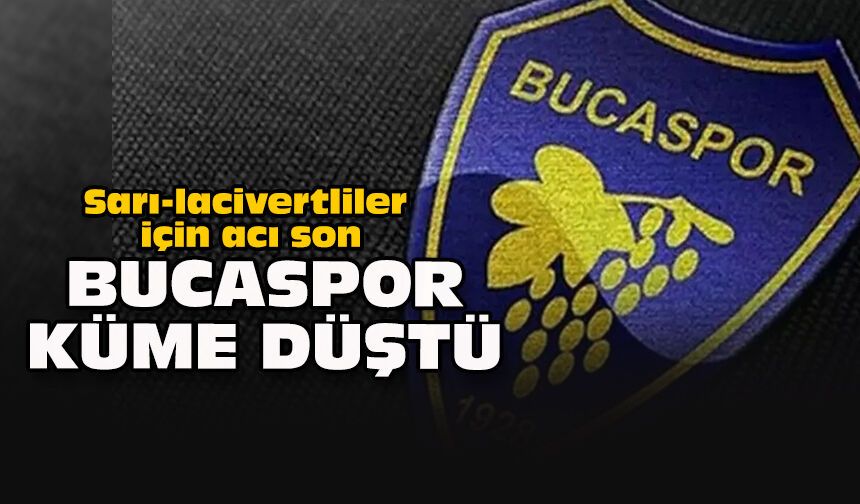 Sarı-lacivertliler için acı son: Bucaspor küme düştü