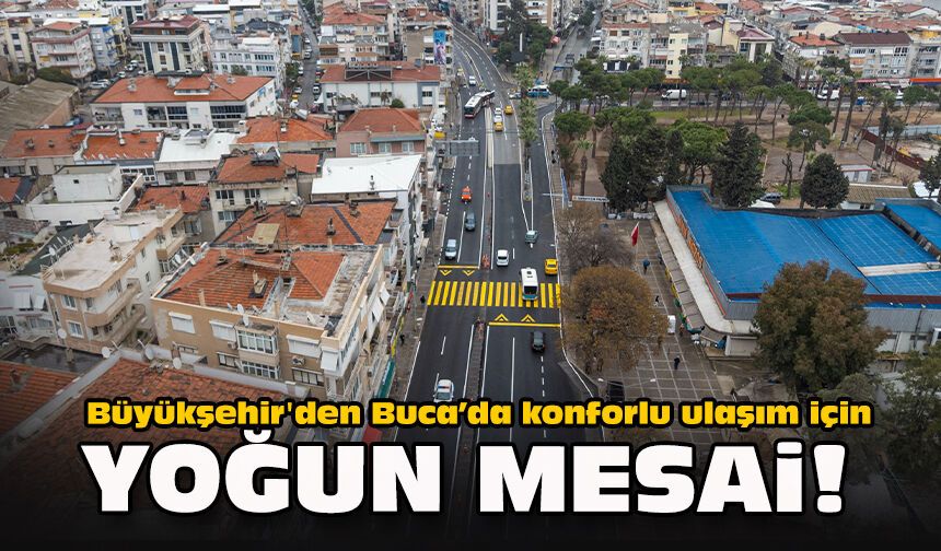 Büyükşehir'den Buca’da konforlu ulaşım için yoğun mesai!