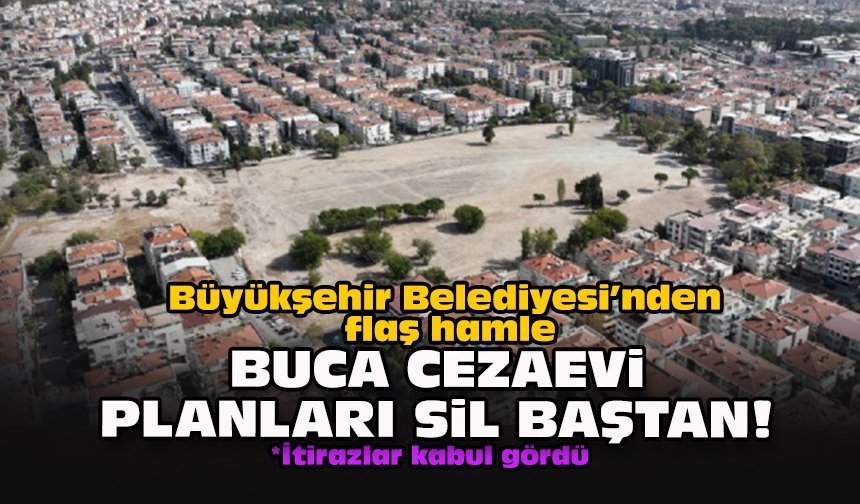 Büyükşehir Belediyesi’nden flaş hamle... Buca Cezaevi planları sil baştan!