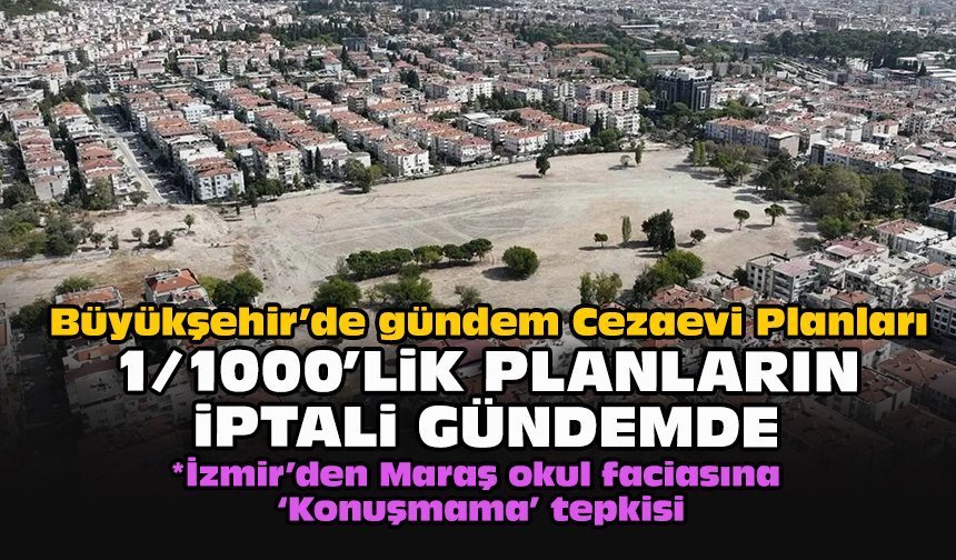 Büyükşehir’de gündem Cezaevi Planları... 1/1000’lik planların iptali gündemde