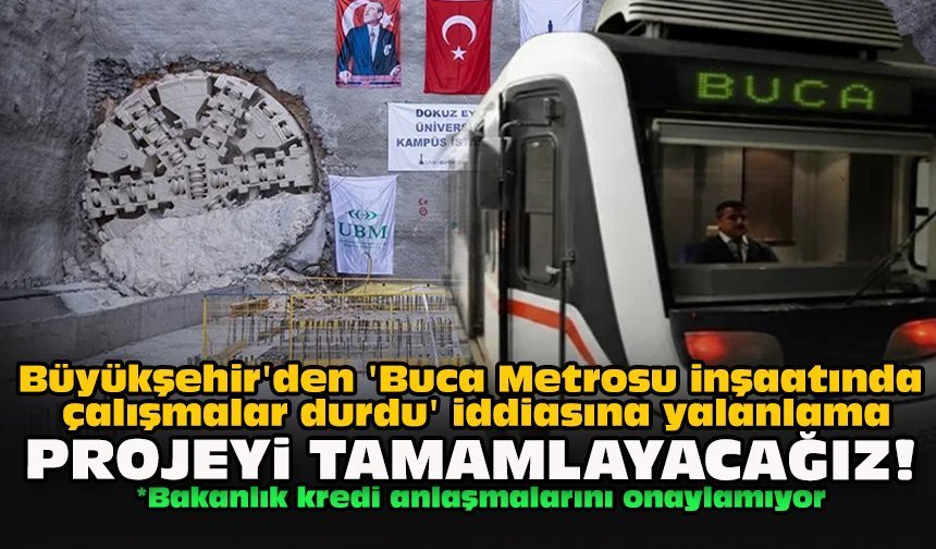 Büyükşehir'den 'Buca Metrosu inşaatında çalışmalar durdu' iddiasına yalanlama: "Projeyi tamamlayacağız!"