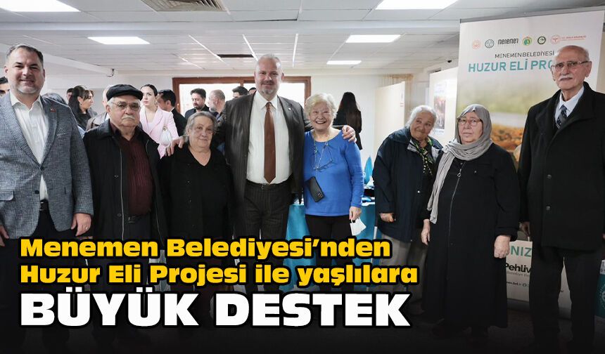 Menemen Belediyesi’nden Huzur Eli Projesi ile yaşlılara büyük destek