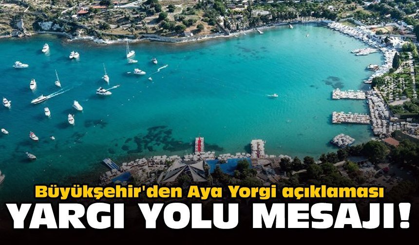 Büyükşehir'den Aya Yorgi açıklaması: Yargı yolu mesajı!