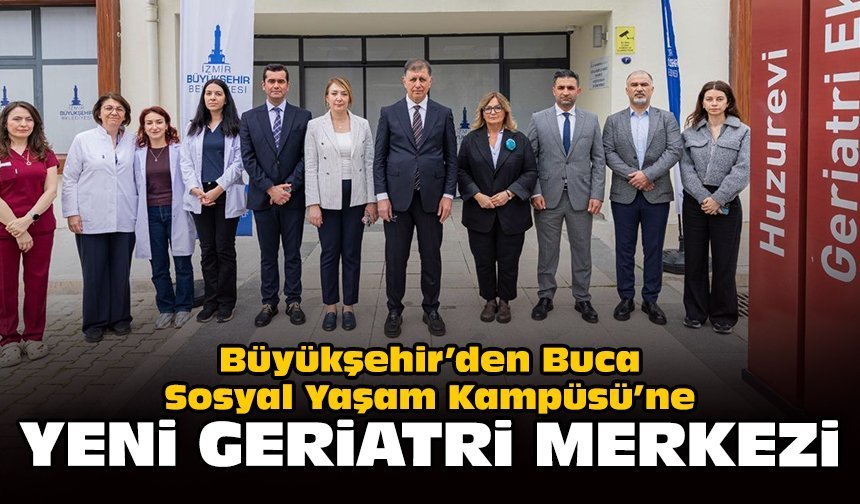 Büyükşehir’den Buca Sosyal Yaşam Kampüsü’ne yeni geriatri merkezi