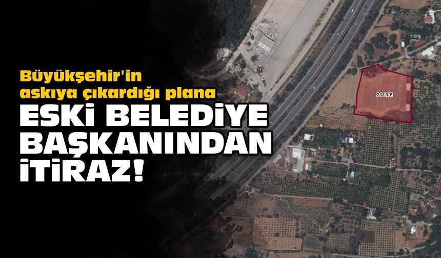 Büyükşehir'in askıya çıkardığı plana: Eski belediye başkanından itiraz!