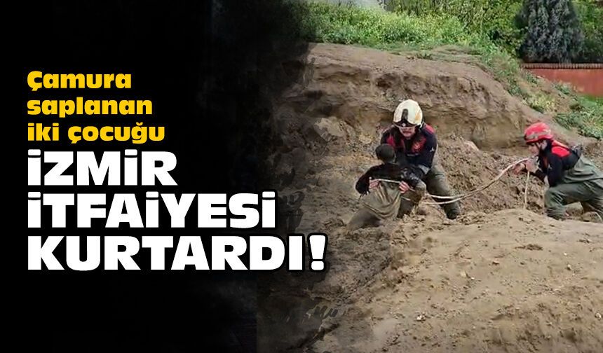 Çamura saplanan iki çocuğu İzmir itfaiyesi kurtardı