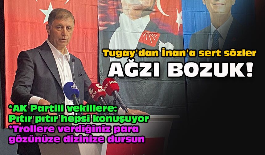 Tugay'dan İnan'a sert sözler: Ağzı bozuk!