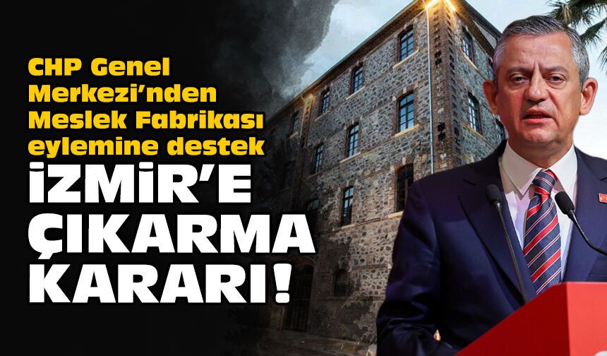 CHP Genel Merkezi’nden Meslek Fabrikası eylemine destek: İzmir’e çıkarma kararı!