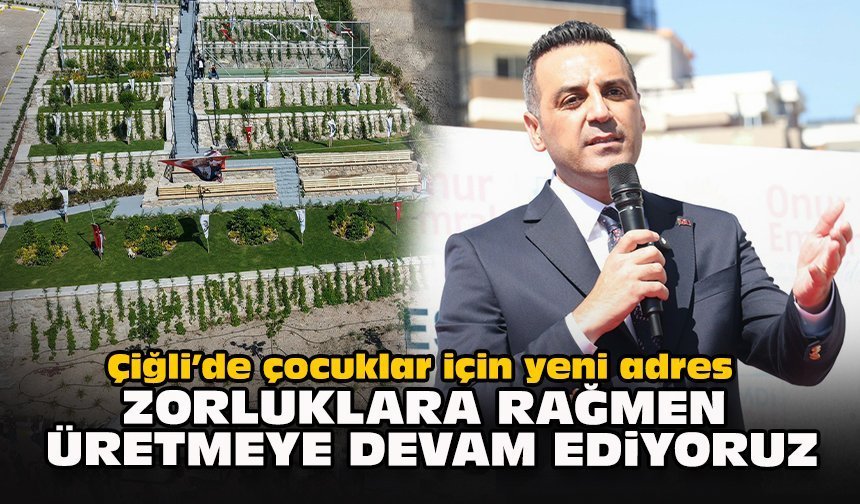 Çiğli’de çocuklar için yeni adres: Yıldız, “Zorluklara rağmen üretmeye devam ediyoruz”